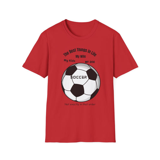 Soccer Family T-Shirt — “The Best Things in Life: My Wife, My Kids, My Dog, Soccer”