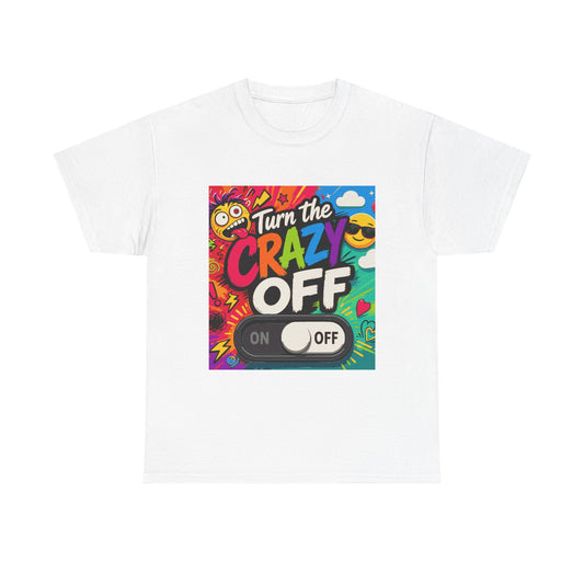Turn the Crazy Off T-Shirt — Funny Retro Graphic Tee with On/Off Switch