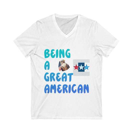Unisex V-Neck Tee: Being a Great American T-Shirt, Patriotic Apparel, Gift, American Pride Shirt, Casual Wear
