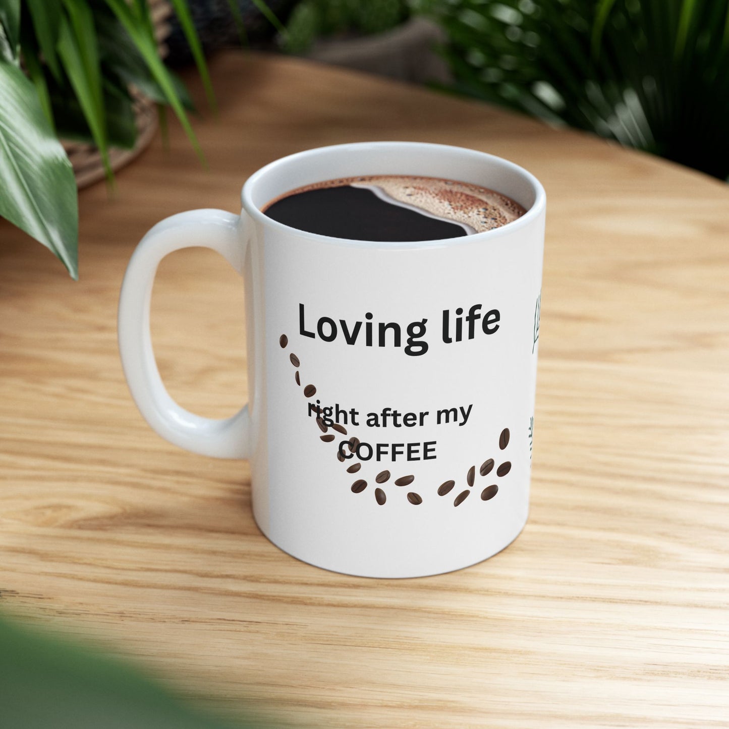 Coffee Lover Ceramic Mug — "Loving Life, right after my coffee" Design (11oz)