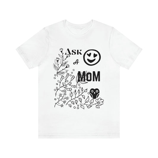 "Ask A MoM" - Unisex Jersey Short Sleeve Tee