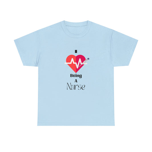 "I Love Being A Nurse" - Unisex Heavy Cotton Tee