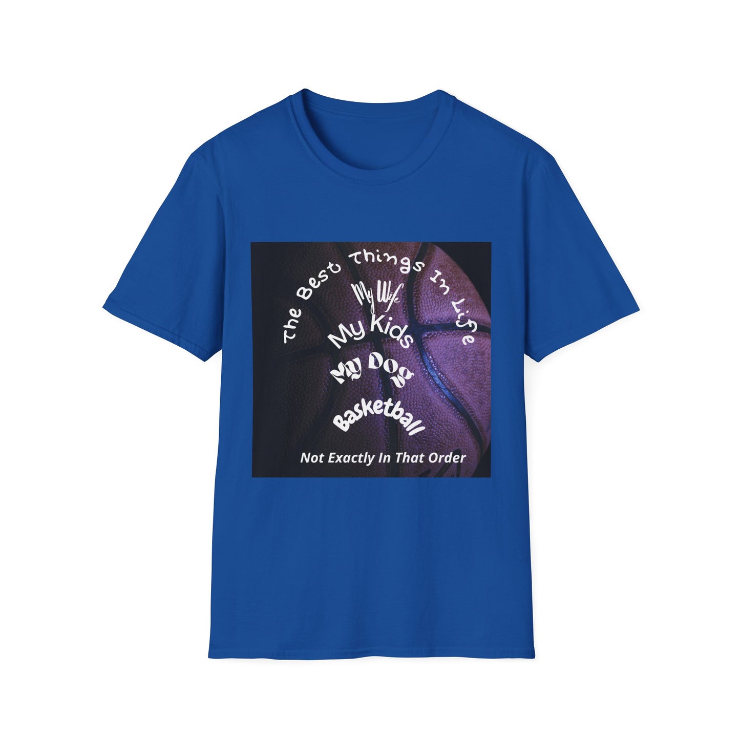 The Best Things In Life — My Wife, My Kids, My Dog, Basketball T-Shirt