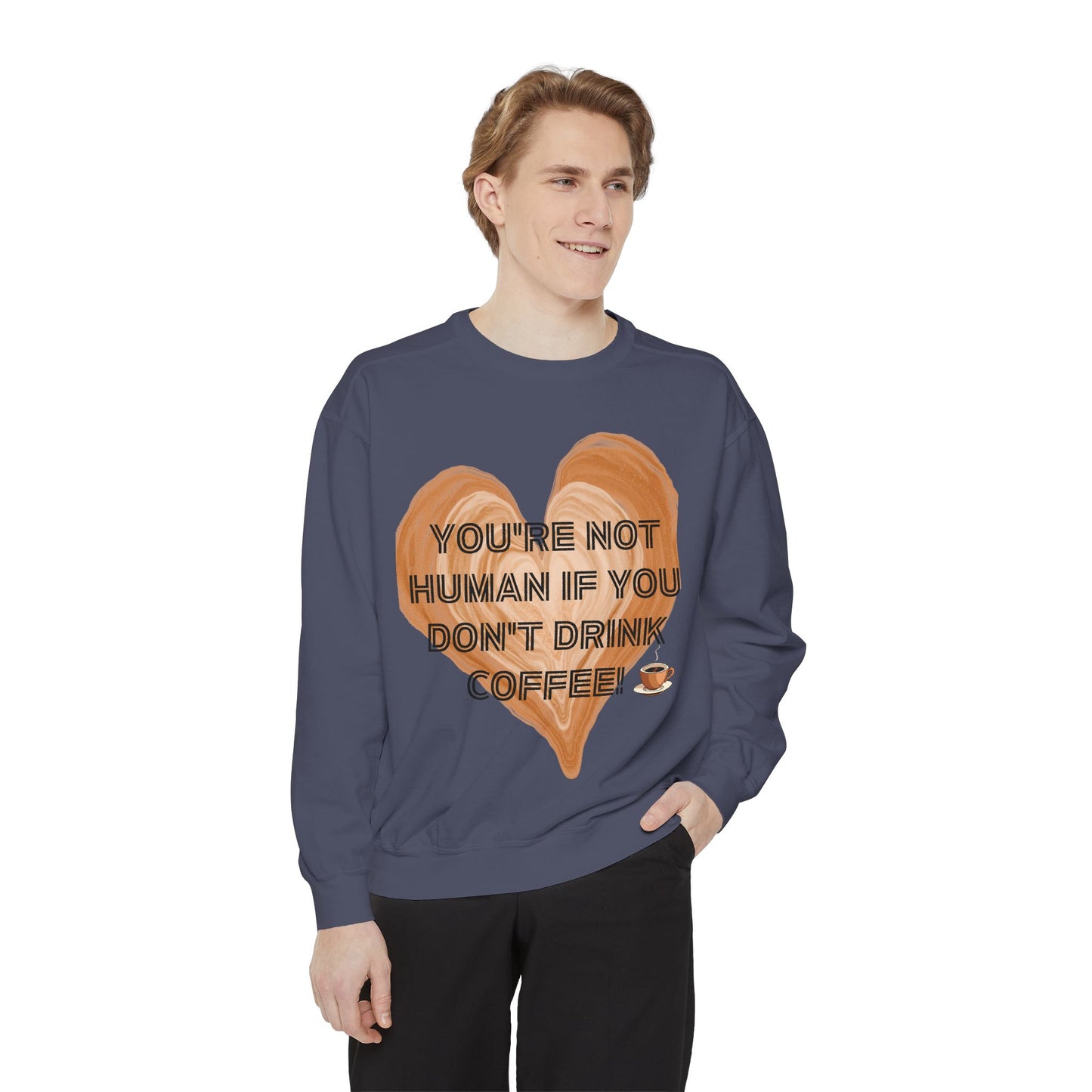 Coffee Lover Sweatshirt — "You're Not Human If You Don't Drink Coffee" Crewneck