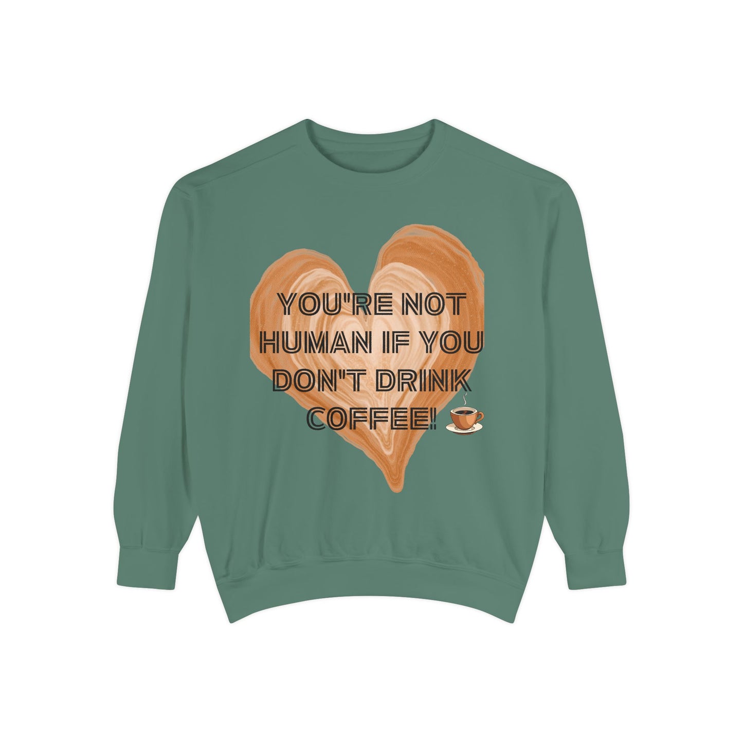 Coffee Lover Sweatshirt — "You're Not Human If You Don't Drink Coffee" Crewneck