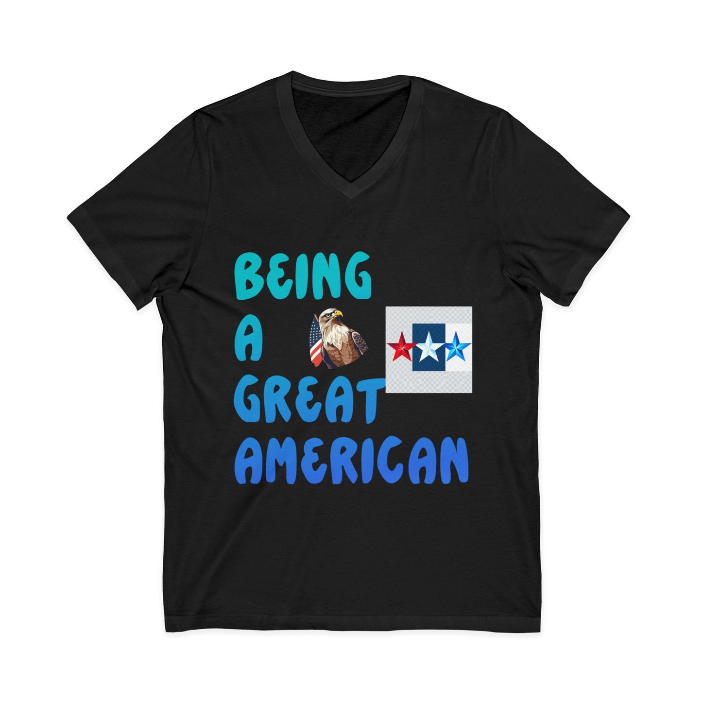Unisex V-Neck Tee: Being a Great American T-Shirt, Patriotic Apparel, Gift, American Pride Shirt, Casual Wear