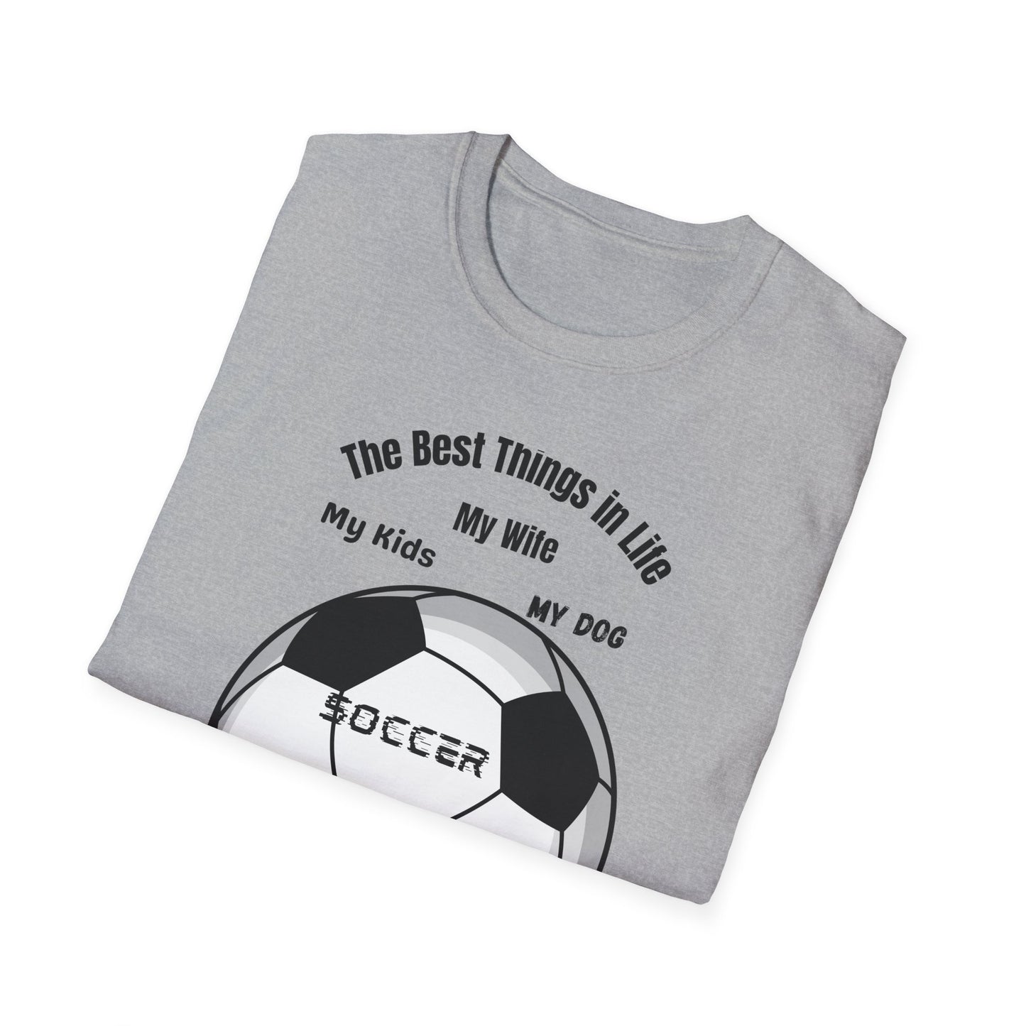 Soccer Family T-Shirt — “The Best Things in Life: My Wife, My Kids, My Dog, Soccer”
