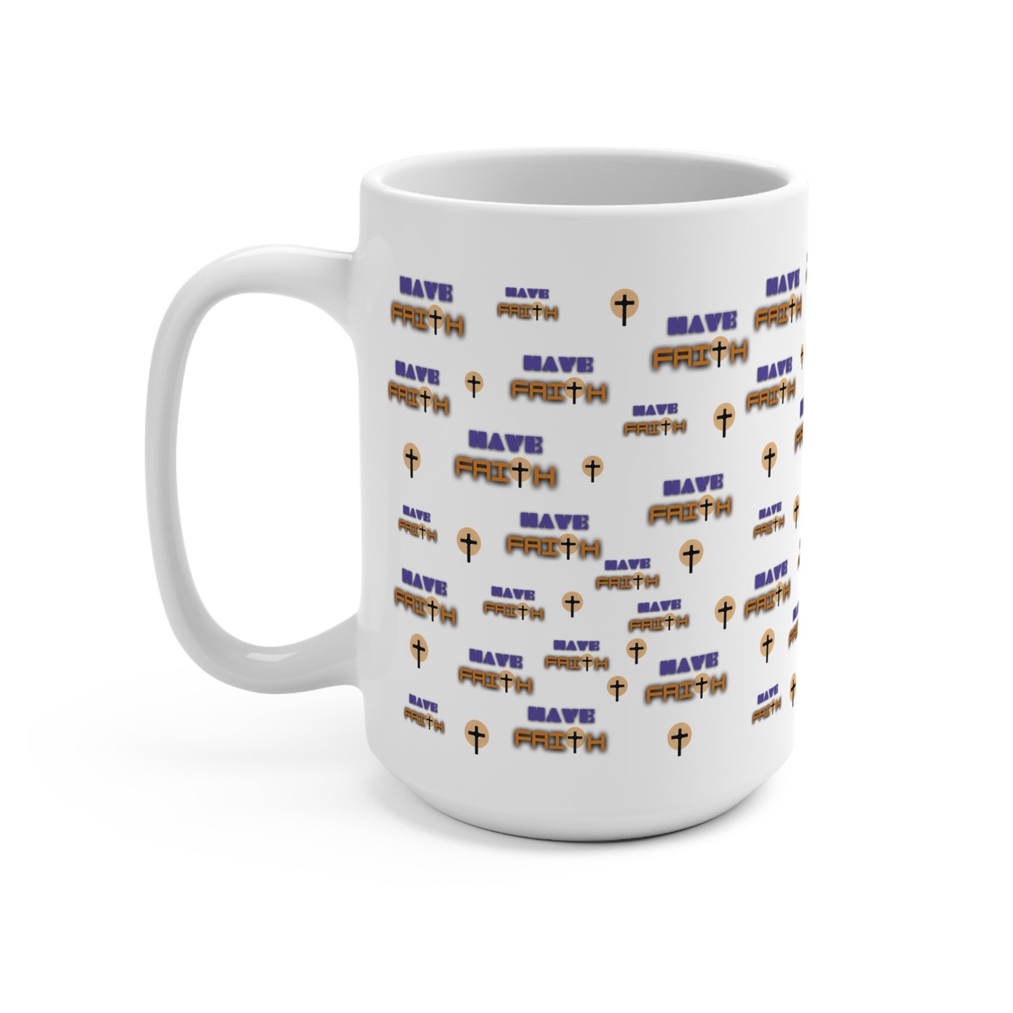 Inspirational "Have Faith" -  Mug 15oz | Motivational Christian Coffee Cup