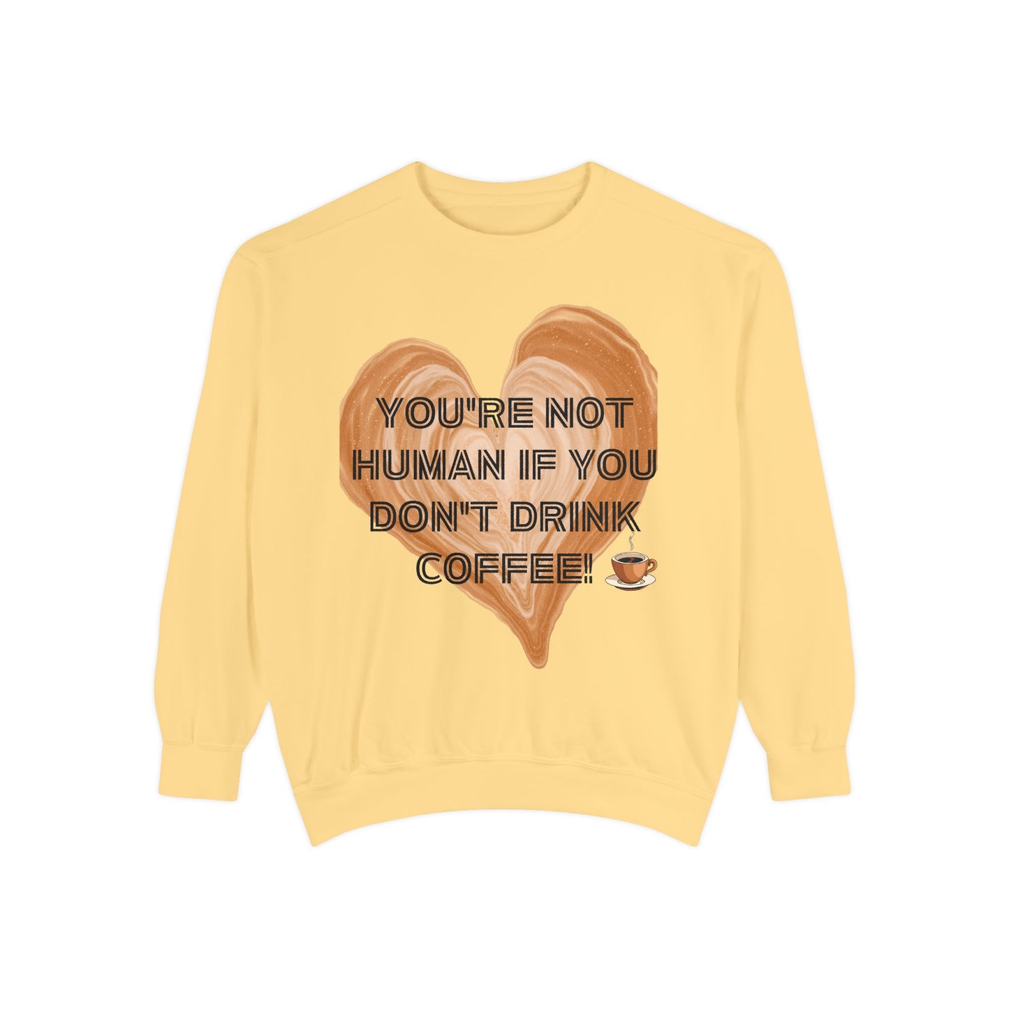 Coffee Lover Sweatshirt — "You're Not Human If You Don't Drink Coffee" Crewneck