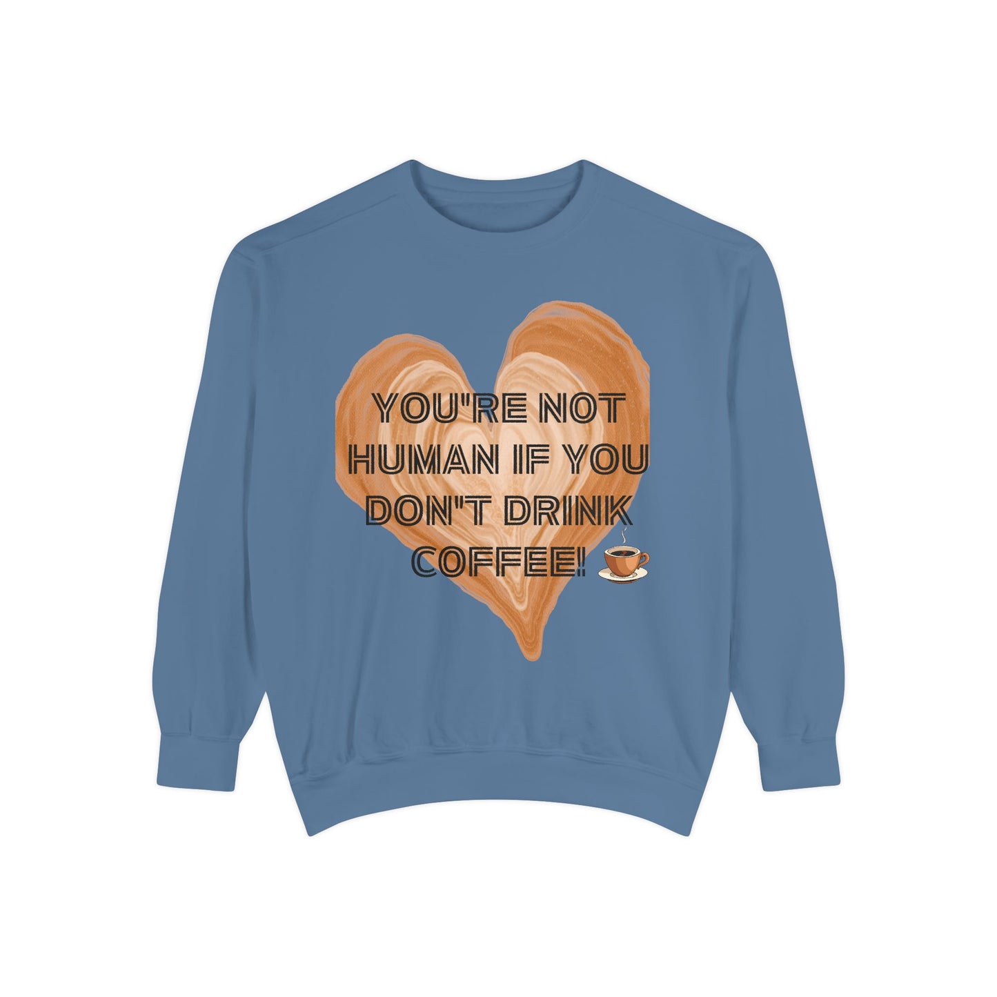 Coffee Lover Sweatshirt — "You're Not Human If You Don't Drink Coffee" Crewneck