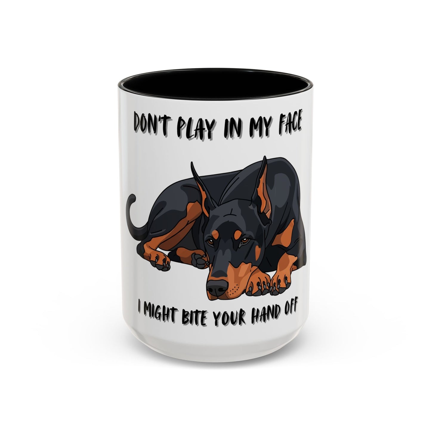 Coffee Mug — "Don't Play In My Face, I Might Bite Your Hand Off" Doberman Accent Mug