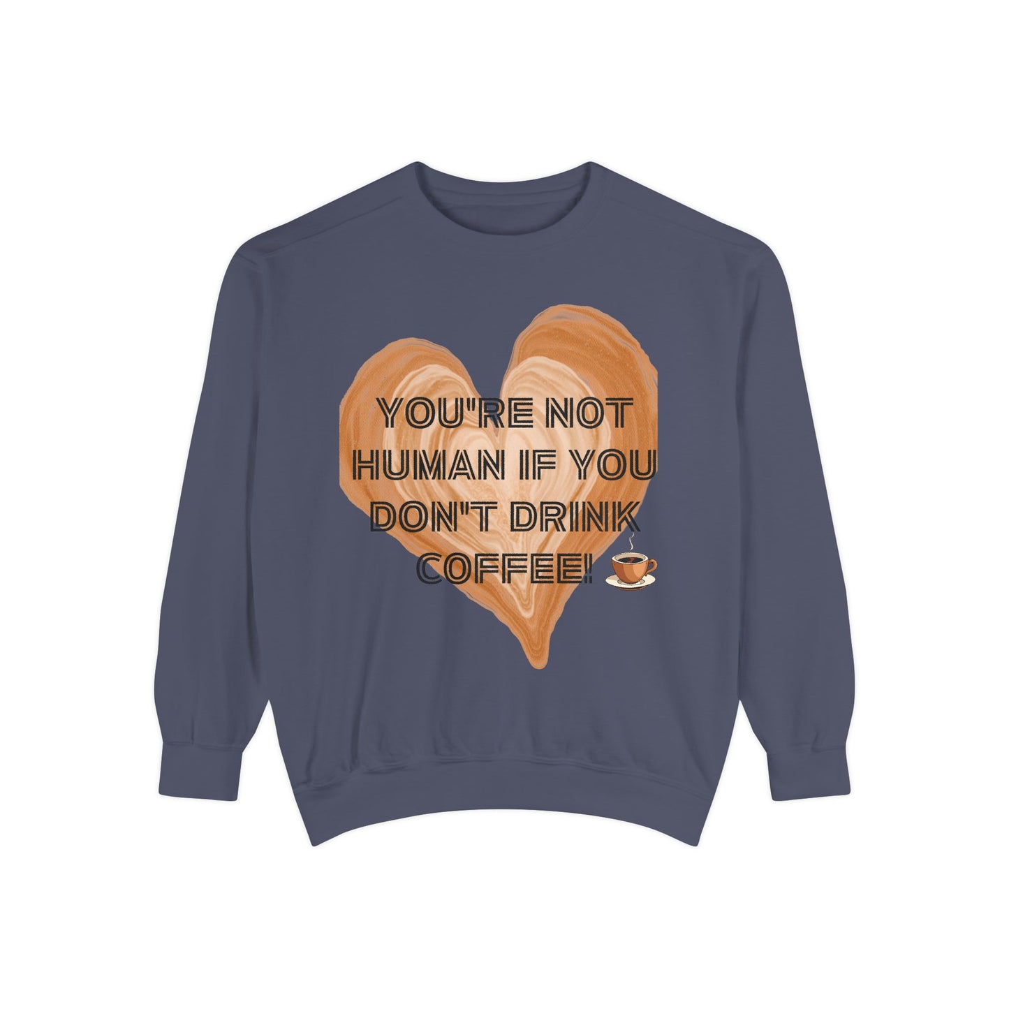 Coffee Lover Sweatshirt — "You're Not Human If You Don't Drink Coffee" Crewneck