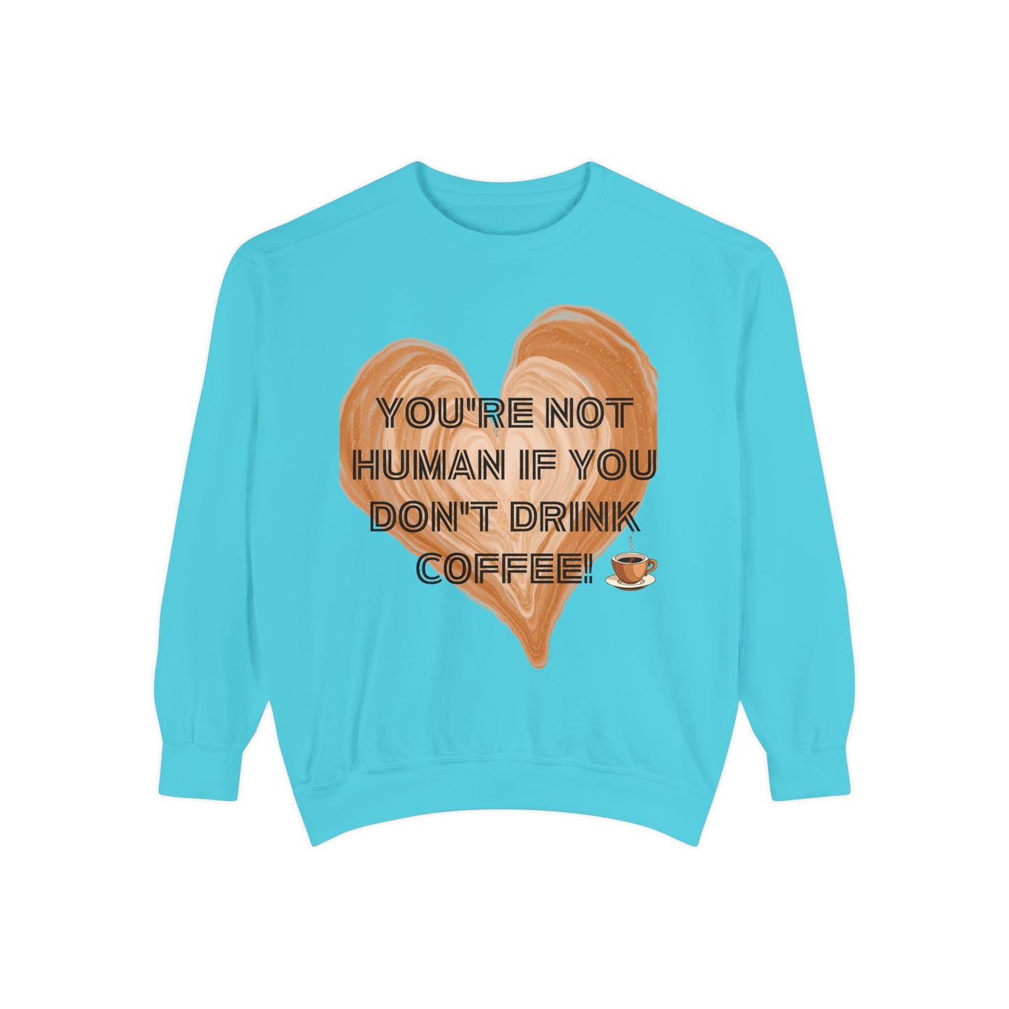 Coffee Lover Sweatshirt — "You're Not Human If You Don't Drink Coffee" Crewneck