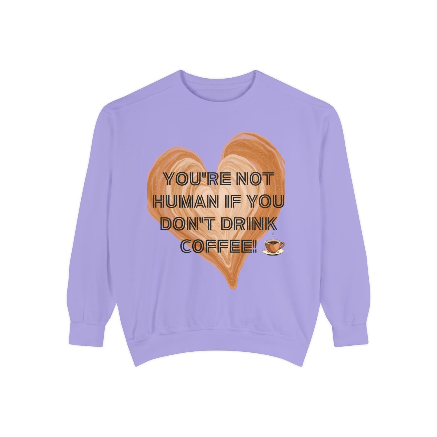 Coffee Lover Sweatshirt — "You're Not Human If You Don't Drink Coffee" Crewneck