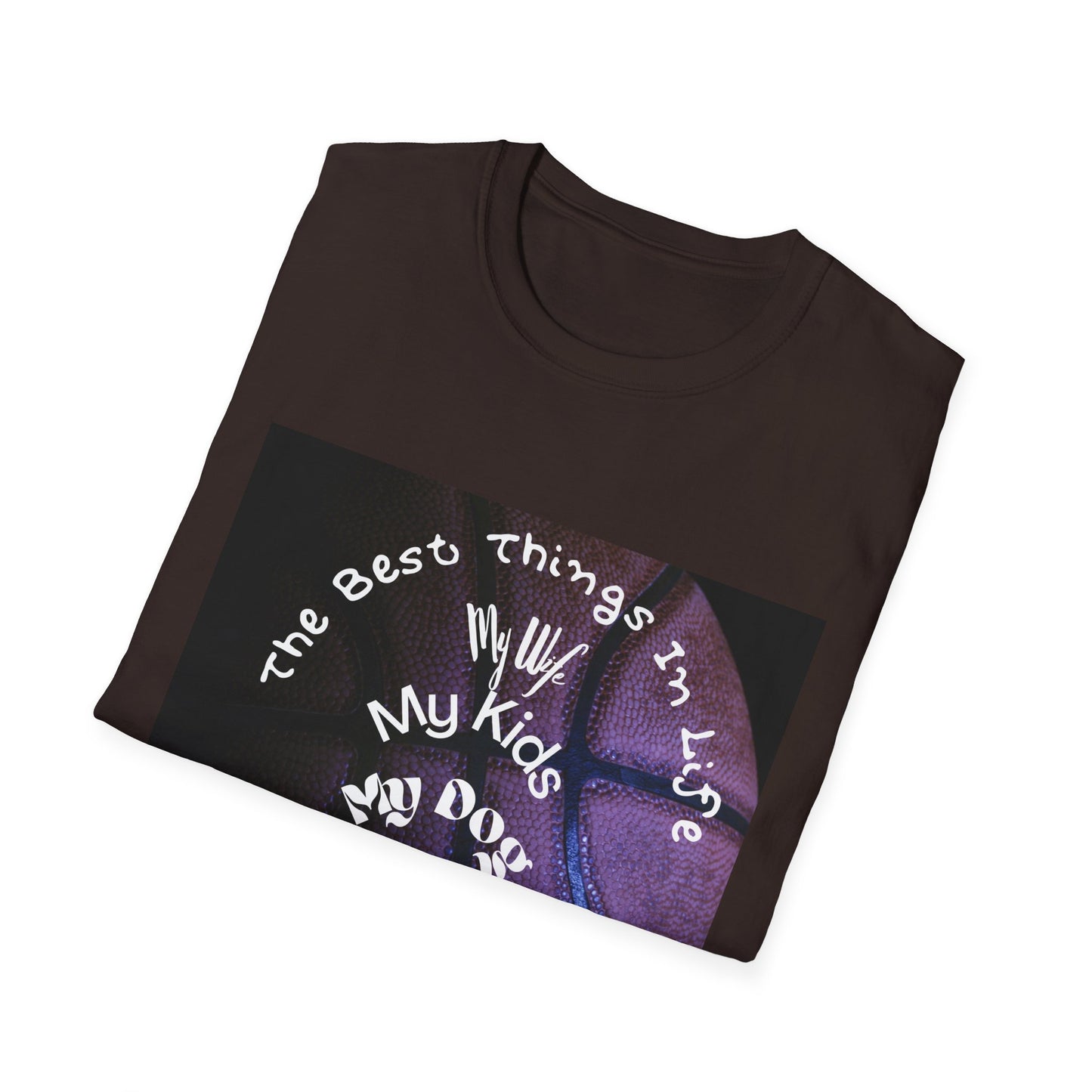 The Best Things In Life — My Wife, My Kids, My Dog, Basketball T-Shirt