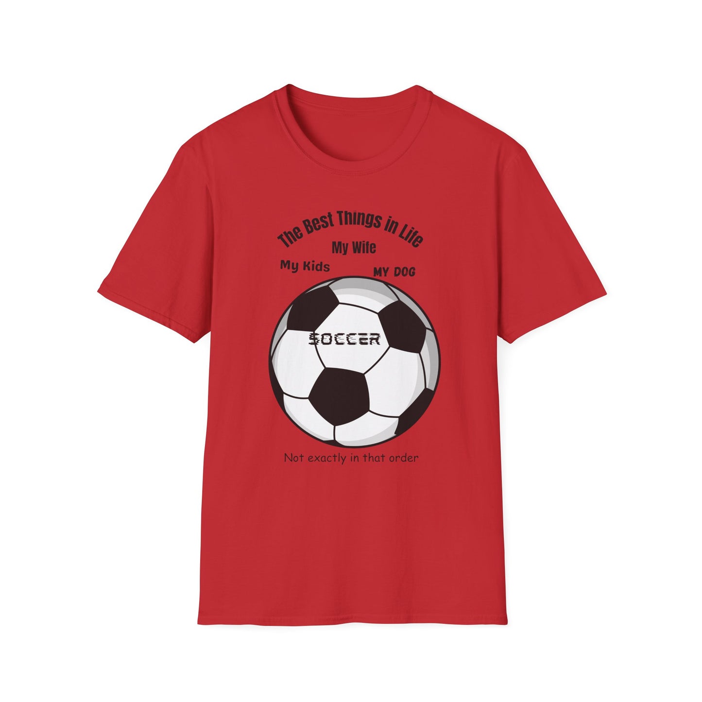 Soccer Family T-Shirt — “The Best Things in Life: My Wife, My Kids, My Dog, Soccer”