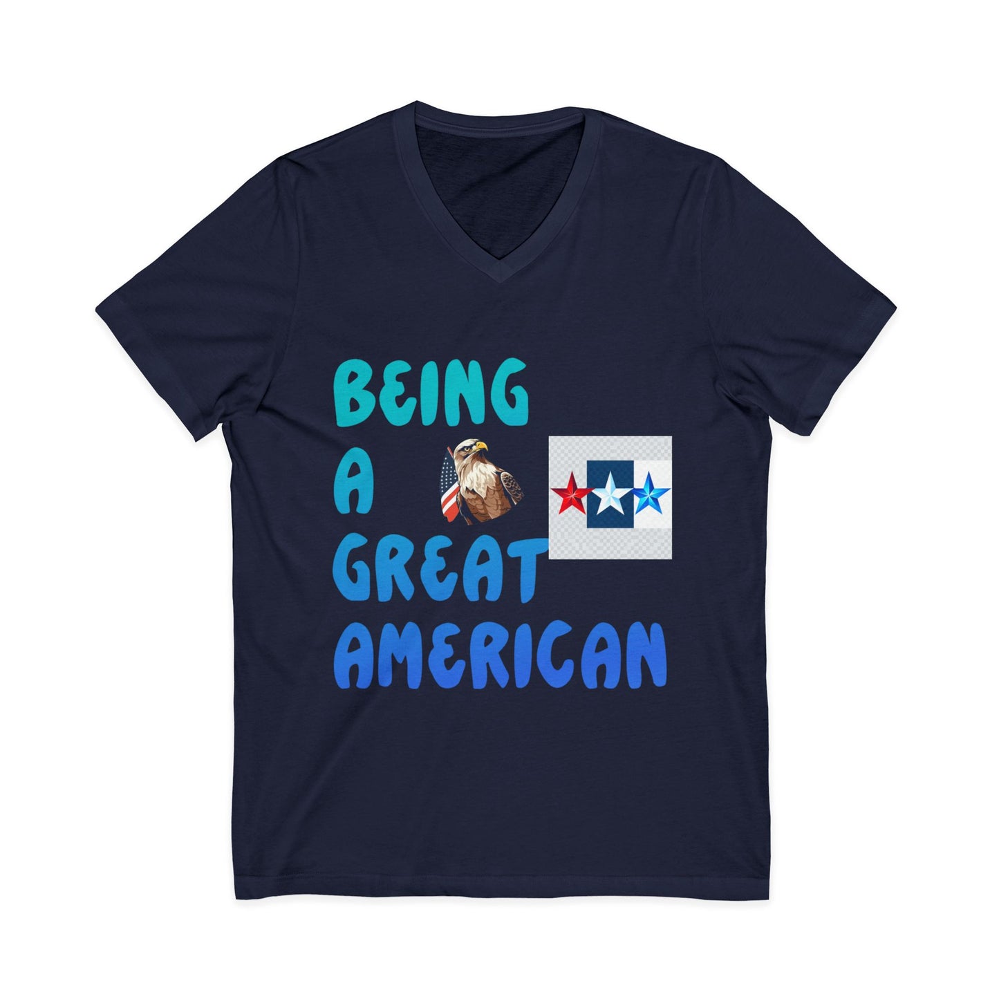 Unisex V-Neck Tee: Being a Great American T-Shirt, Patriotic Apparel, Gift, American Pride Shirt, Casual Wear
