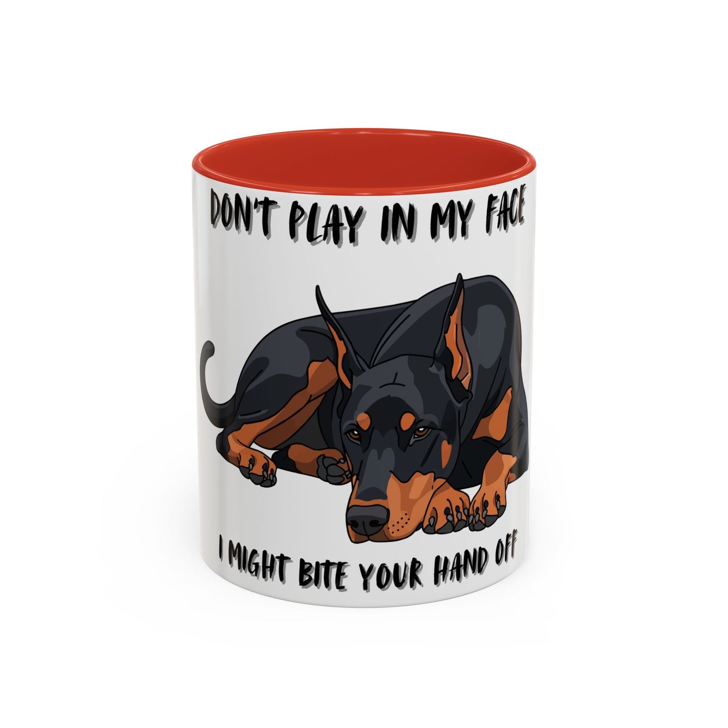 Coffee Mug — "Don't Play In My Face, I Might Bite Your Hand Off" Doberman Accent Mug