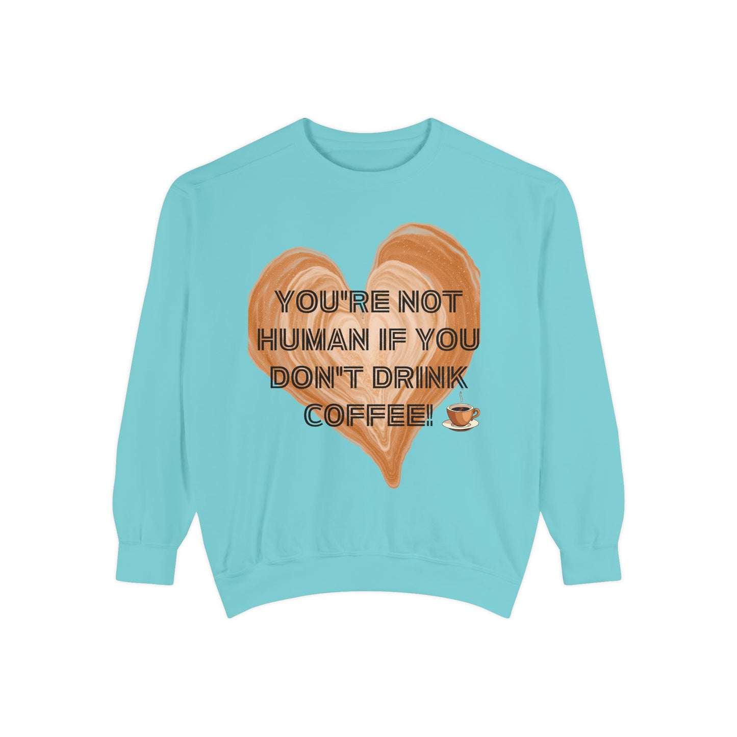 Coffee Lover Sweatshirt — "You're Not Human If You Don't Drink Coffee" Crewneck