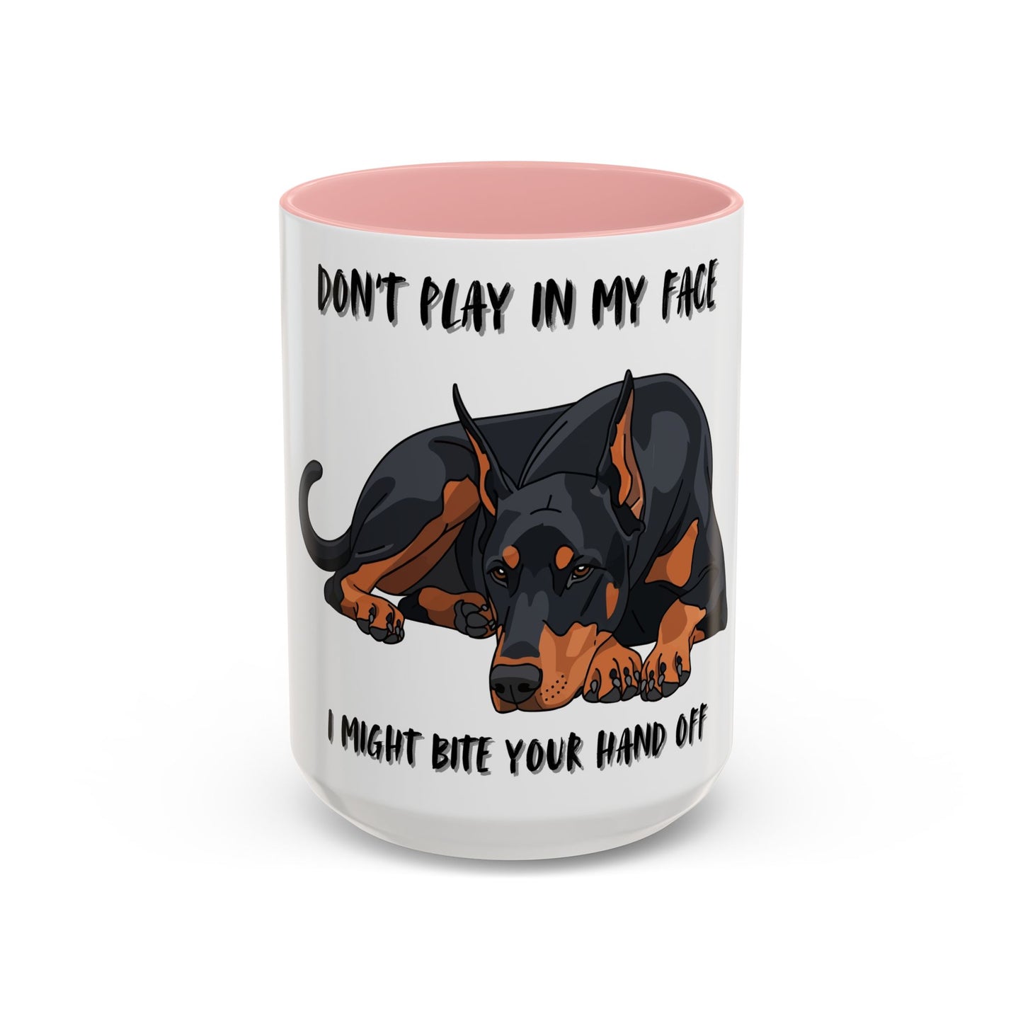 Coffee Mug — "Don't Play In My Face, I Might Bite Your Hand Off" Doberman Accent Mug