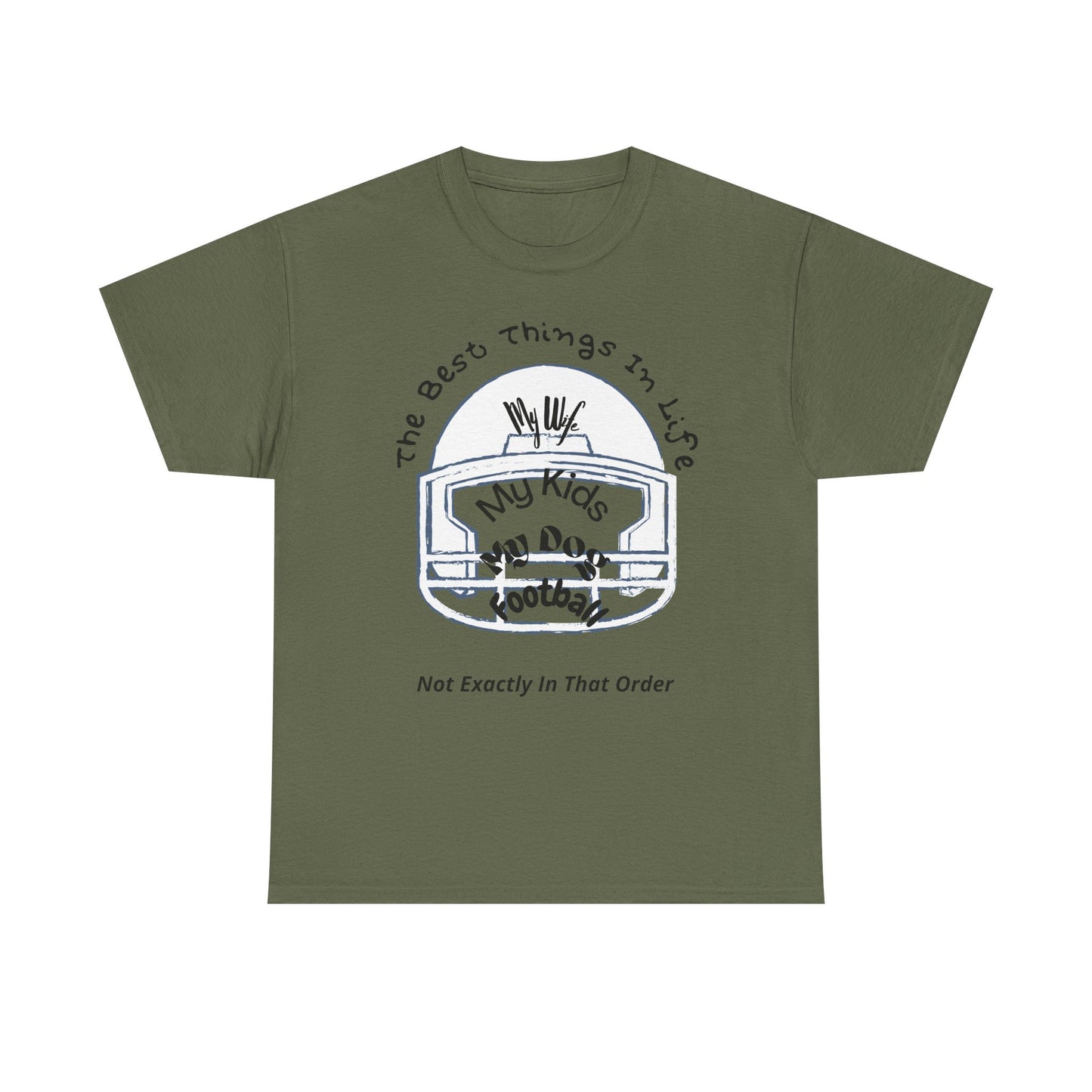 Football T-Shirt — “The Best Things in Life: My Wife, My Kids, My Dog, Football (Not Exactly In That Order)”