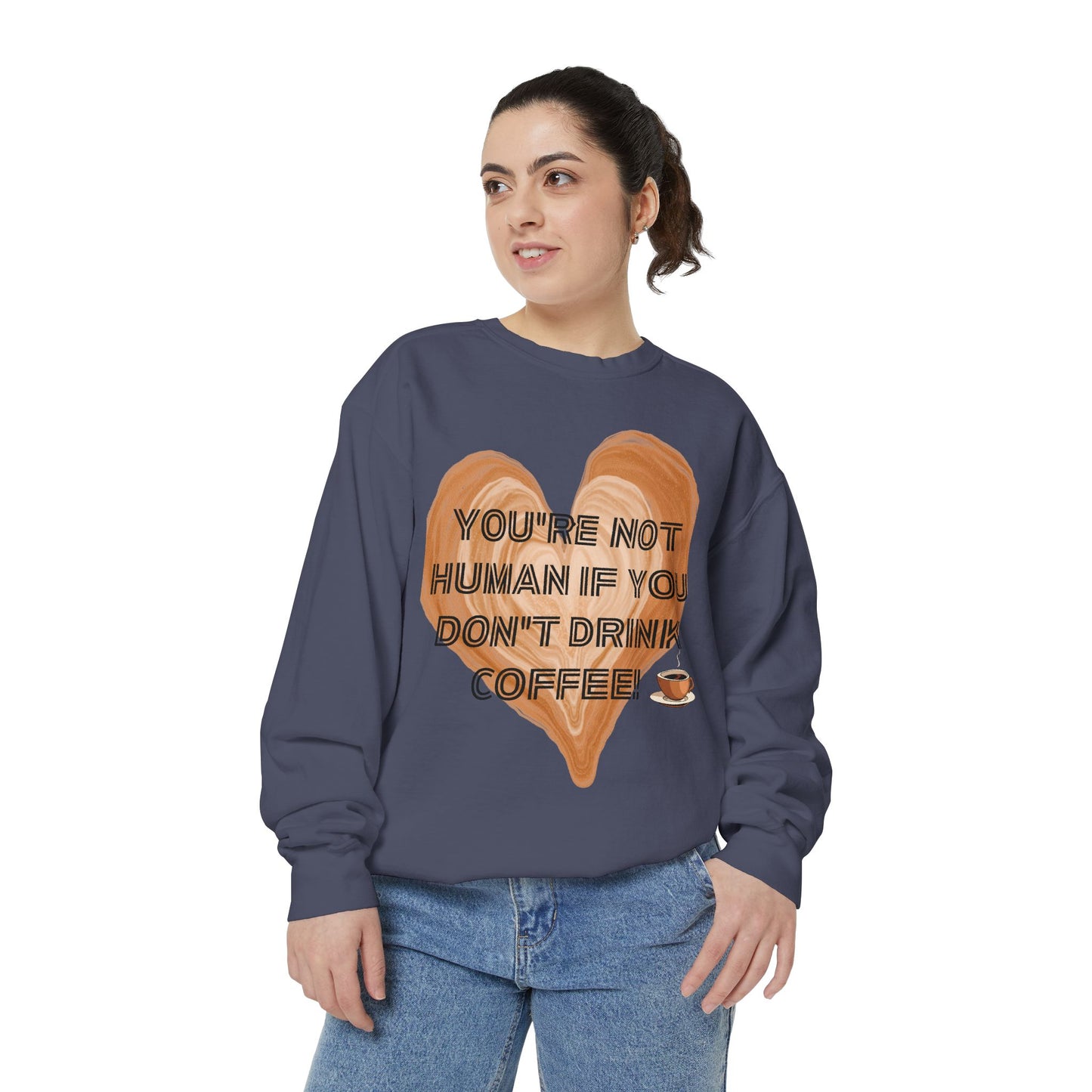 Coffee Lover Sweatshirt — "You're Not Human If You Don't Drink Coffee" Crewneck