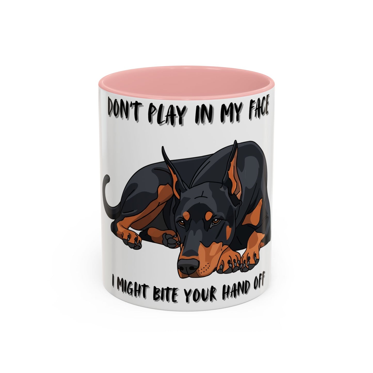 Coffee Mug — "Don't Play In My Face, I Might Bite Your Hand Off" Doberman Accent Mug