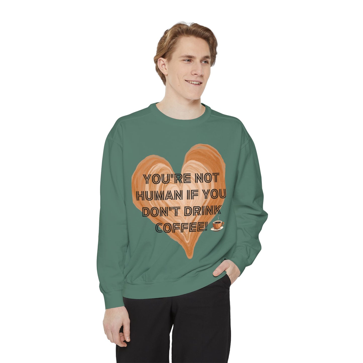 Coffee Lover Sweatshirt — "You're Not Human If You Don't Drink Coffee" Crewneck