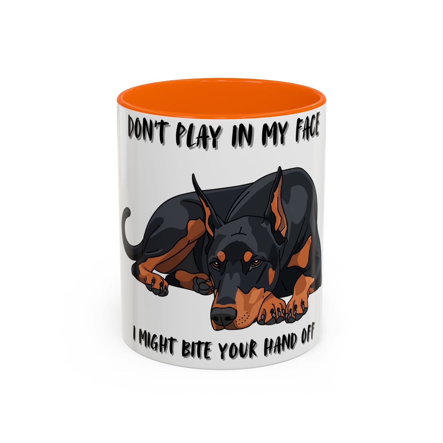 Coffee Mug — "Don't Play In My Face, I Might Bite Your Hand Off" Doberman Accent Mug