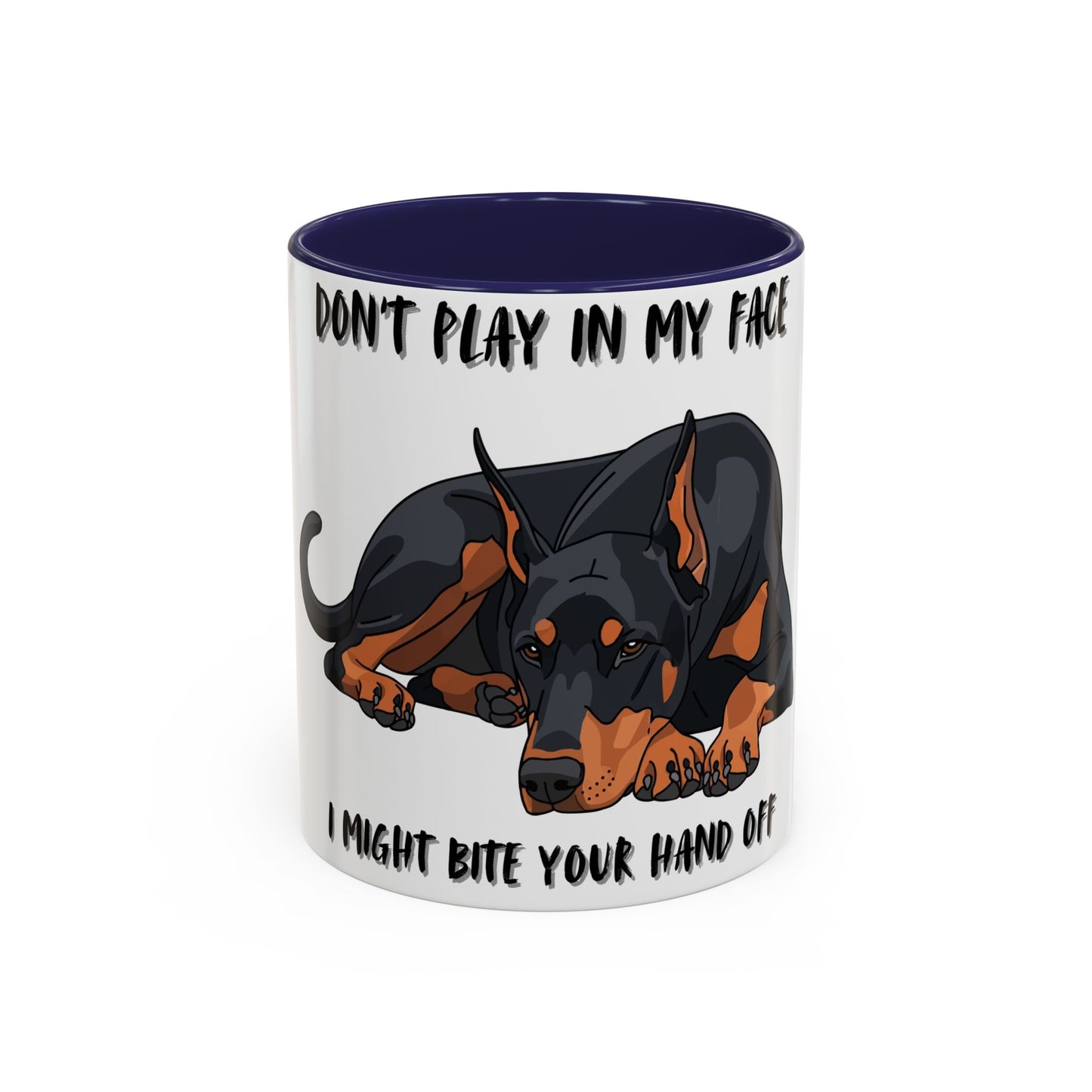 Coffee Mug — "Don't Play In My Face, I Might Bite Your Hand Off" Doberman Accent Mug