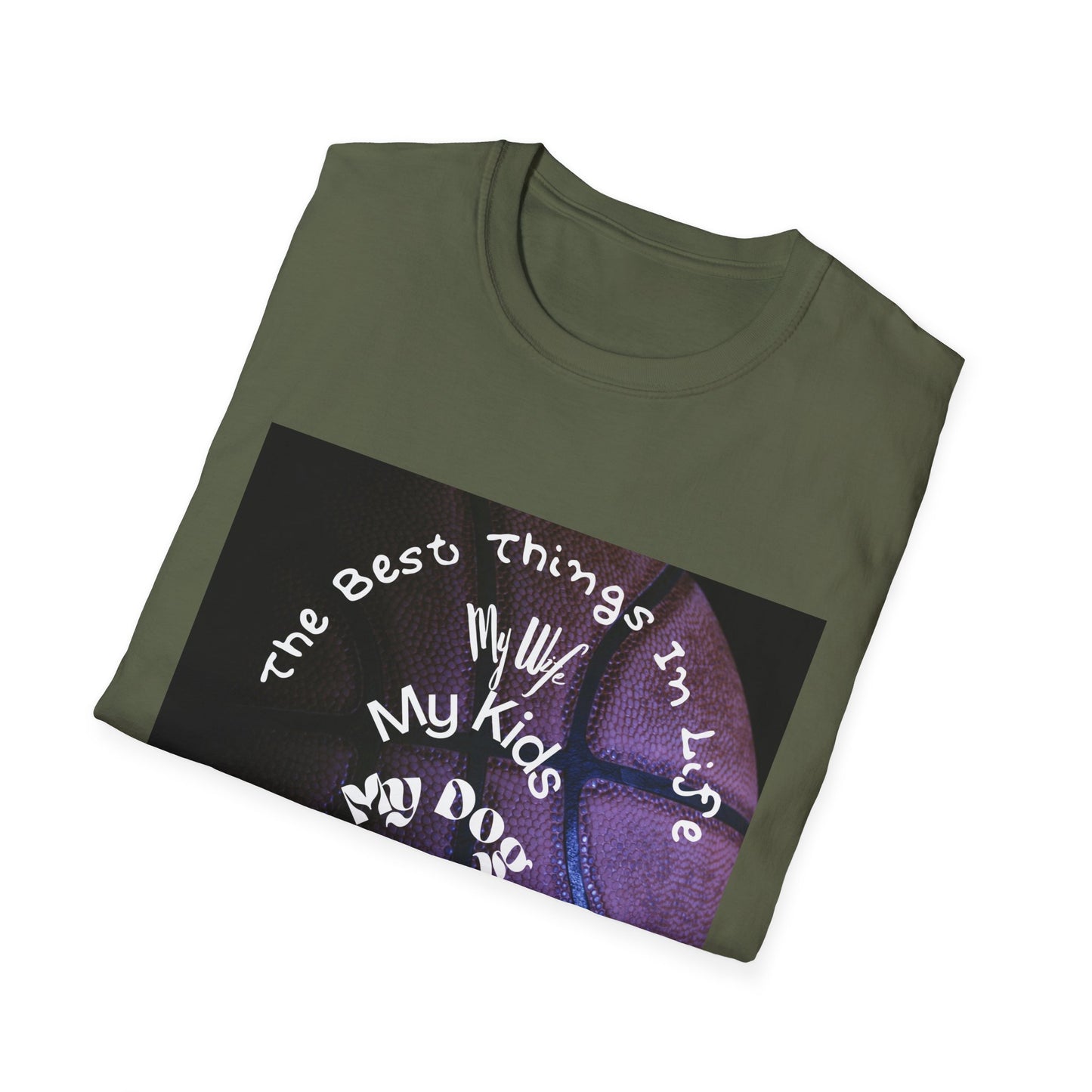 The Best Things In Life — My Wife, My Kids, My Dog, Basketball T-Shirt