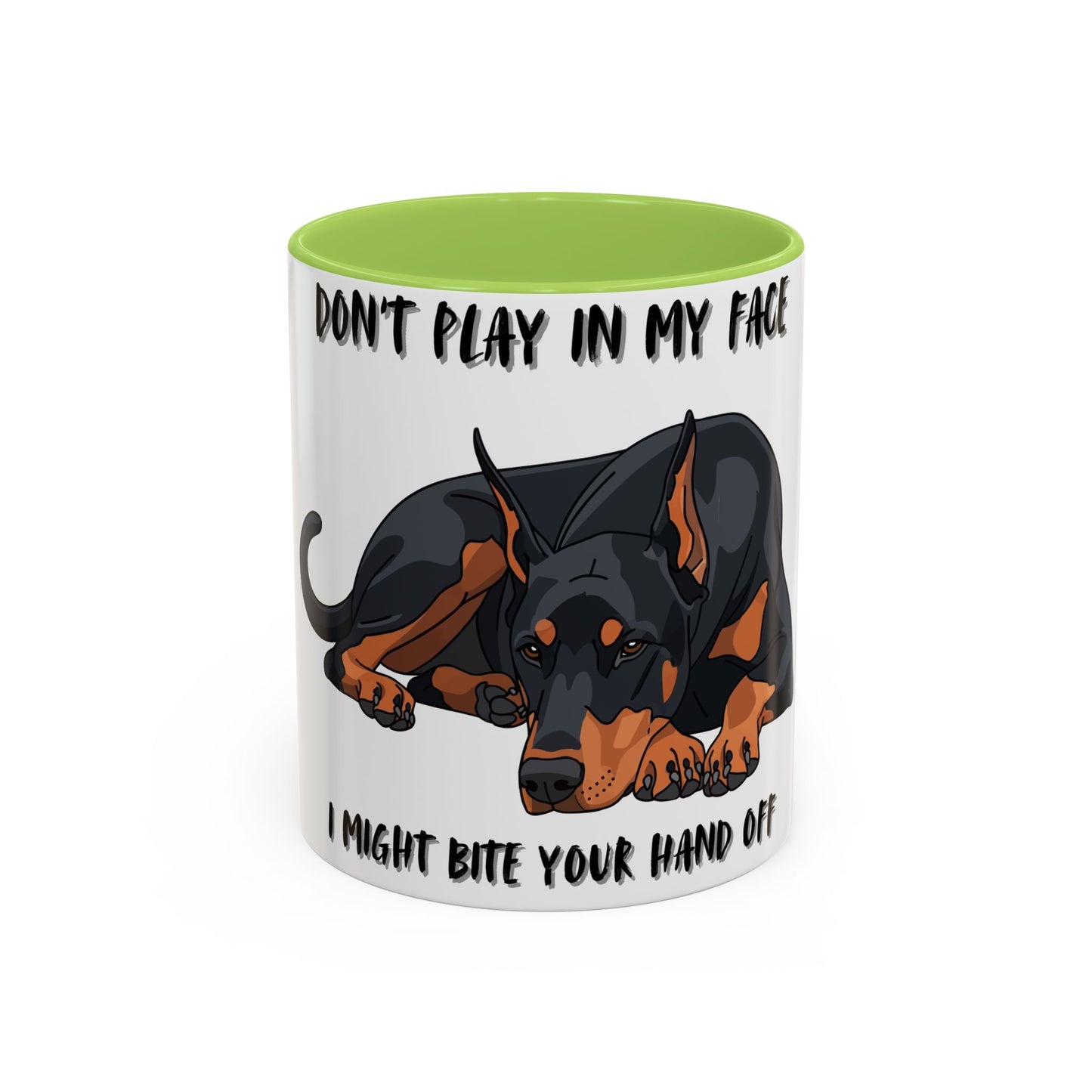 Coffee Mug — "Don't Play In My Face, I Might Bite Your Hand Off" Doberman Accent Mug
