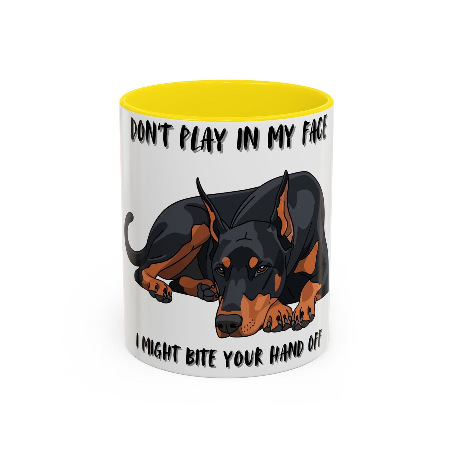Coffee Mug — "Don't Play In My Face, I Might Bite Your Hand Off" Doberman Accent Mug