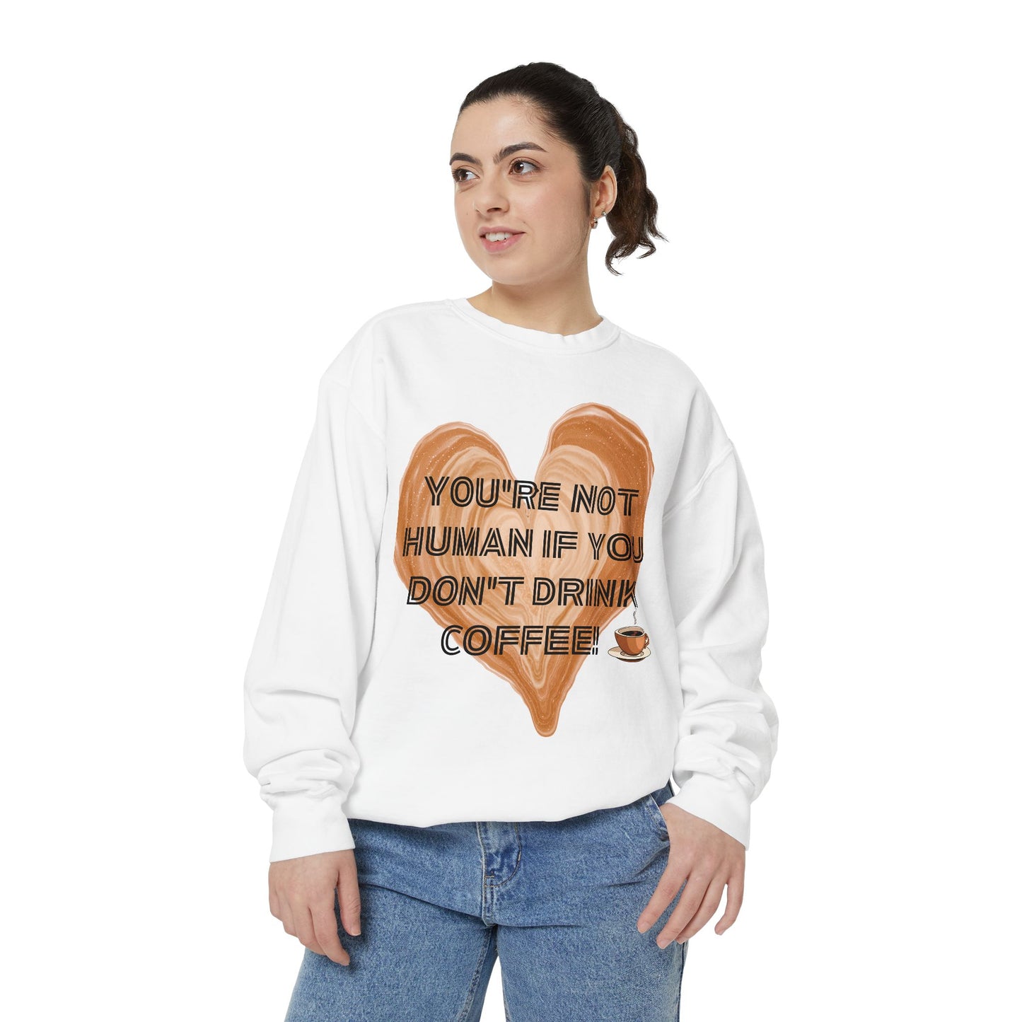 Coffee Lover Sweatshirt — "You're Not Human If You Don't Drink Coffee" Crewneck