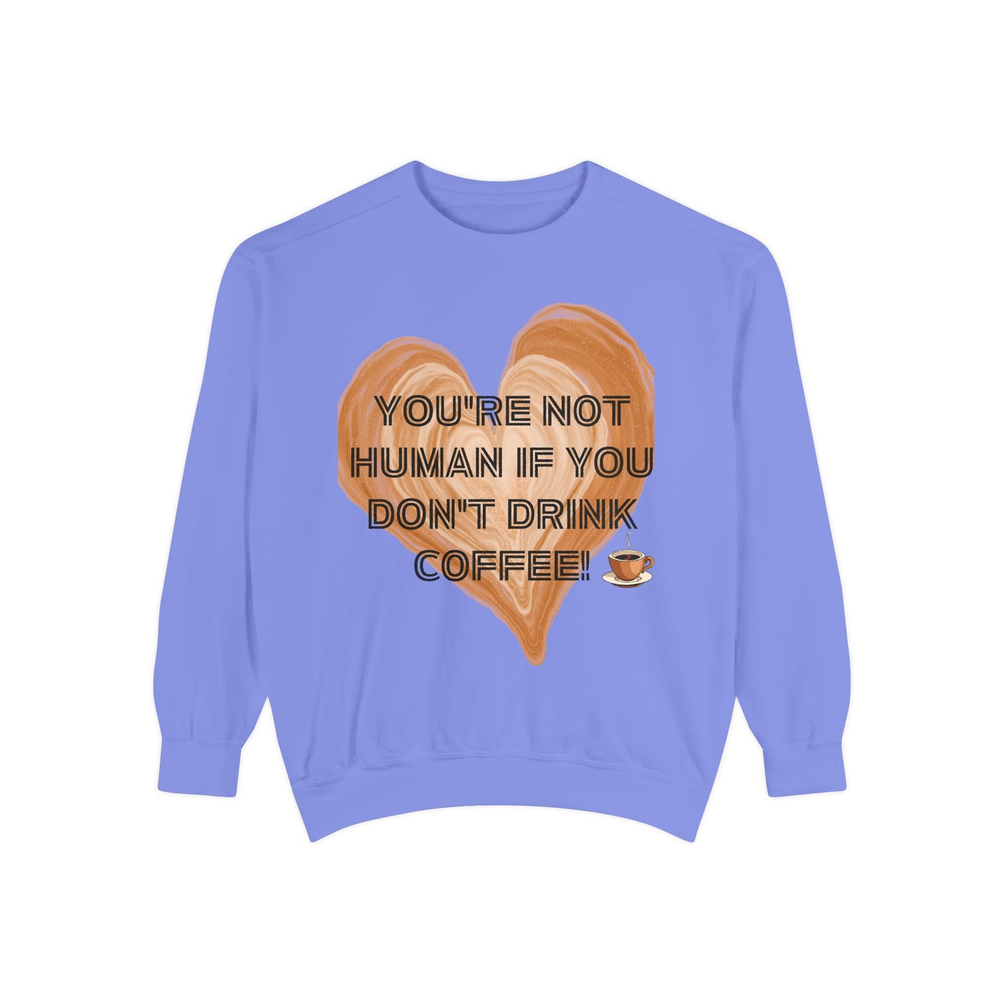 Coffee Lover Sweatshirt — "You're Not Human If You Don't Drink Coffee" Crewneck