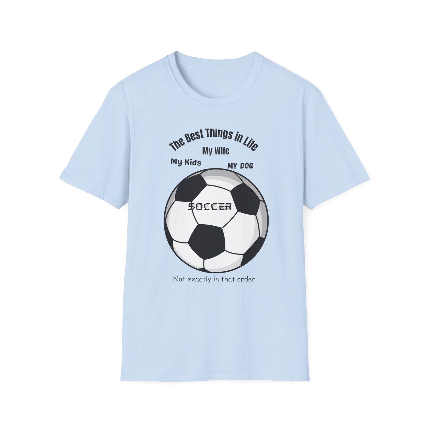 Soccer Family T-Shirt — “The Best Things in Life: My Wife, My Kids, My Dog, Soccer”