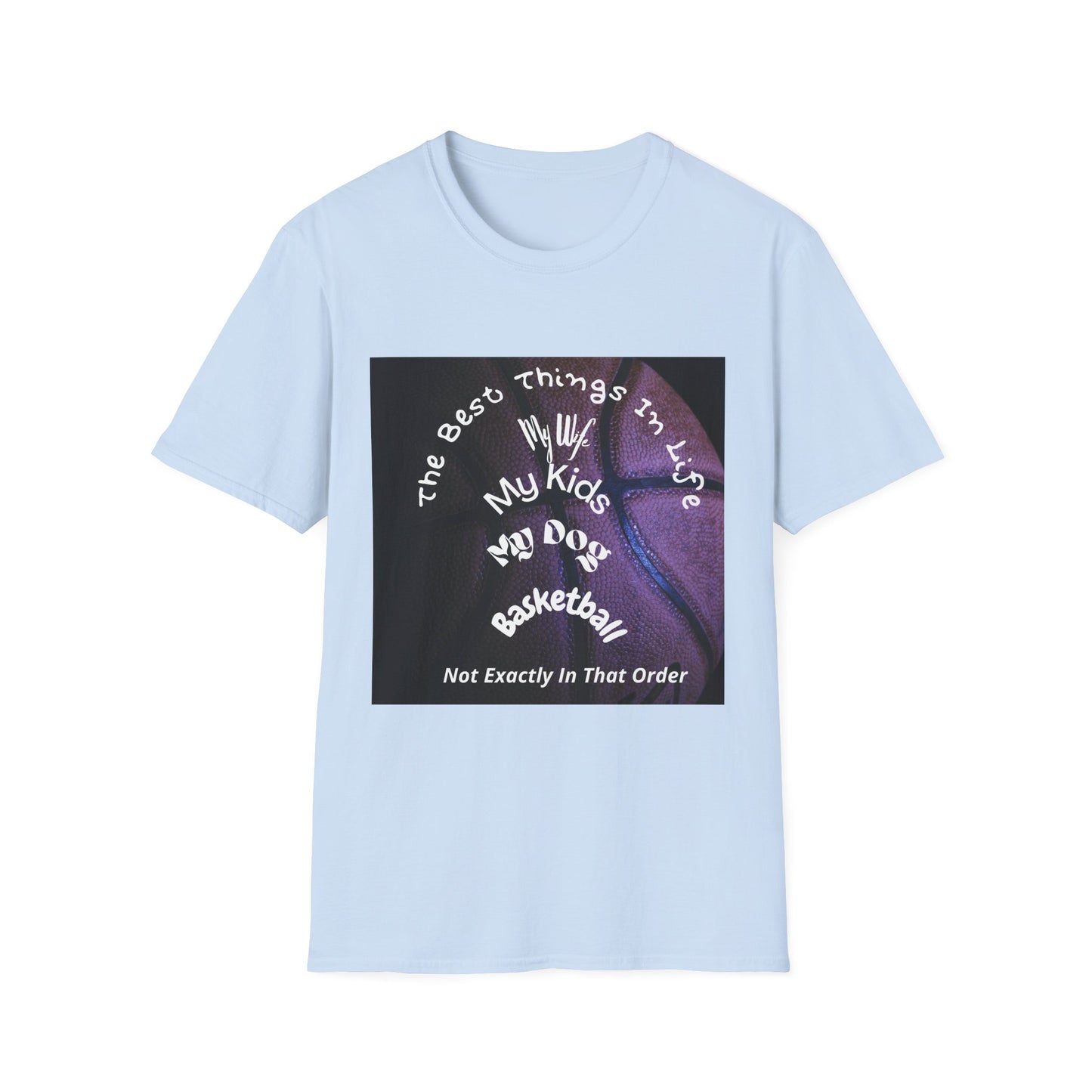 The Best Things In Life — My Wife, My Kids, My Dog, Basketball T-Shirt