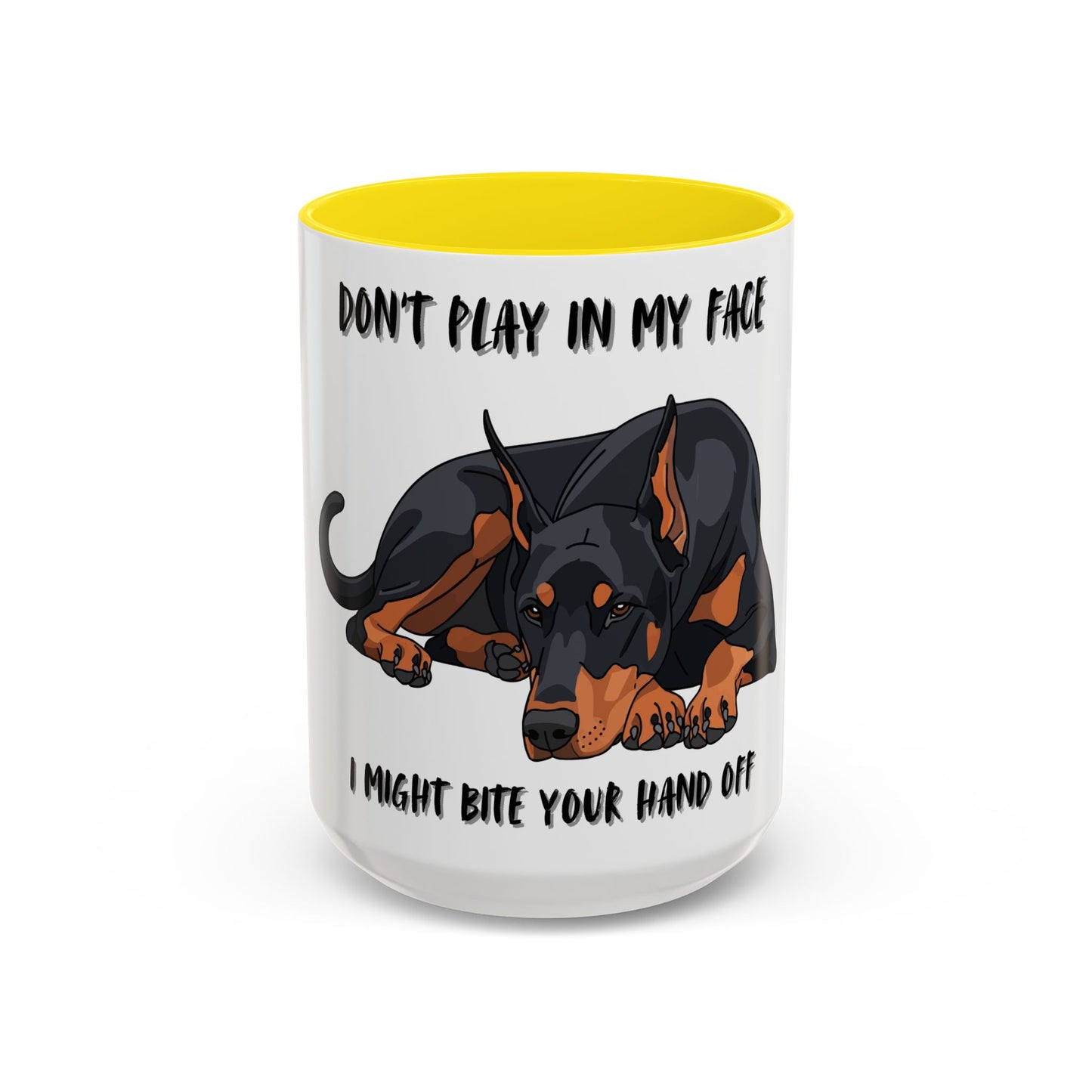 Coffee Mug — "Don't Play In My Face, I Might Bite Your Hand Off" Doberman Accent Mug