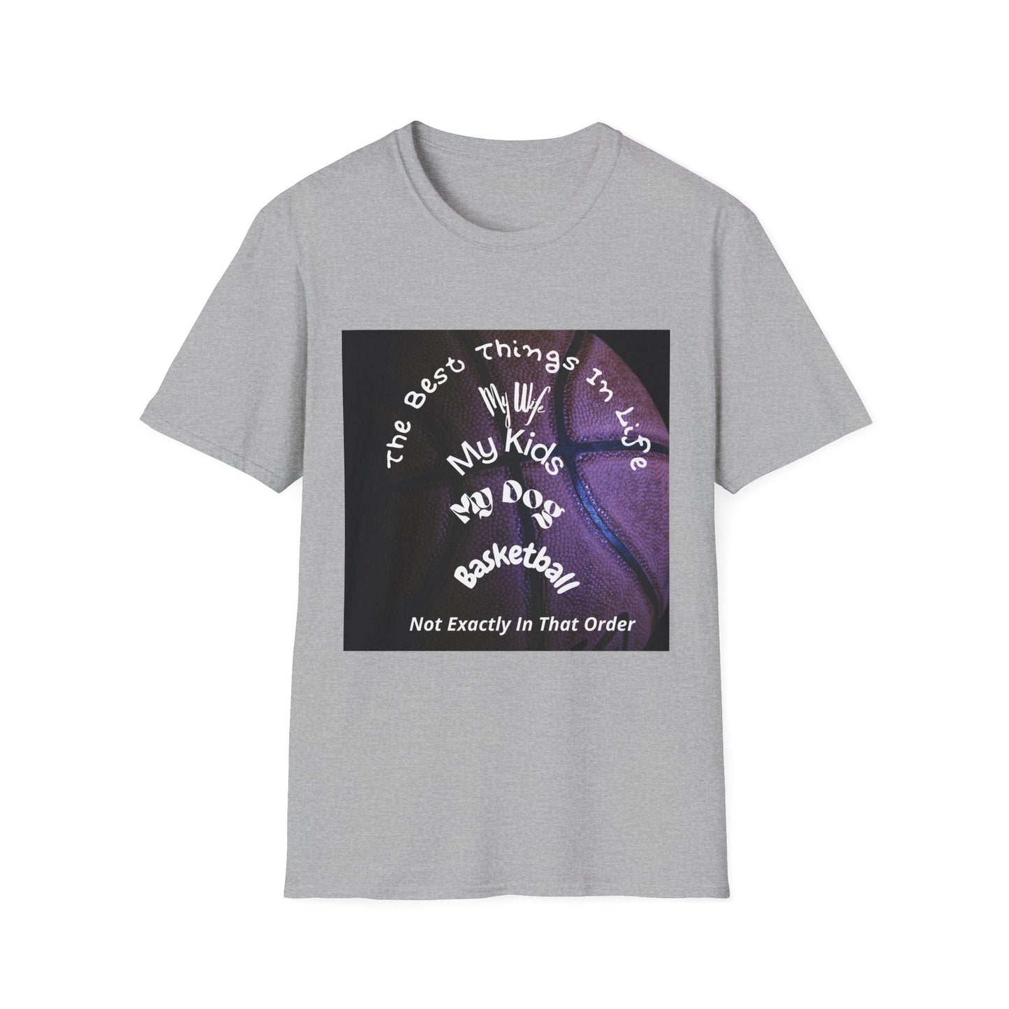The Best Things In Life — My Wife, My Kids, My Dog, Basketball T-Shirt