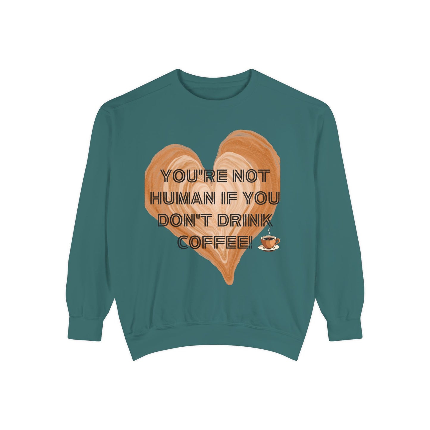 Coffee Lover Sweatshirt — "You're Not Human If You Don't Drink Coffee" Crewneck