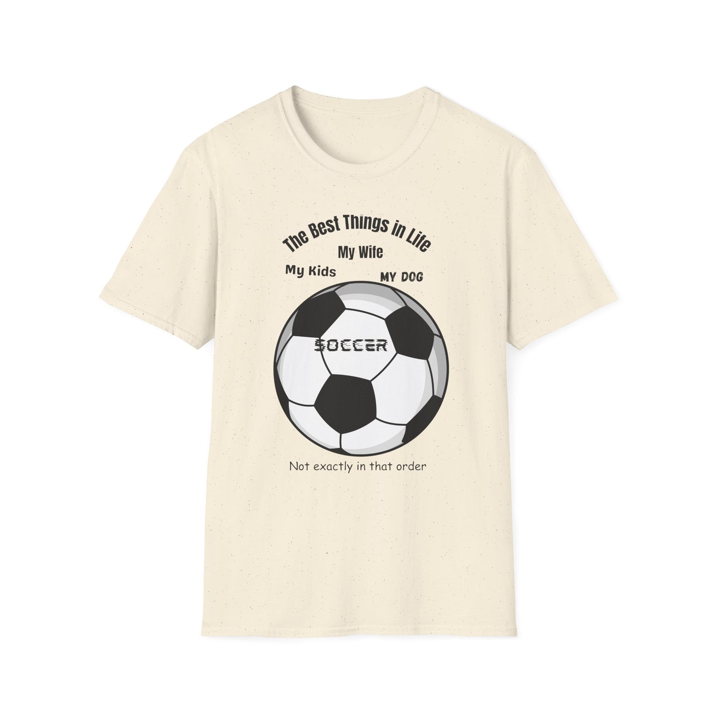 Soccer Family T-Shirt — “The Best Things in Life: My Wife, My Kids, My Dog, Soccer”