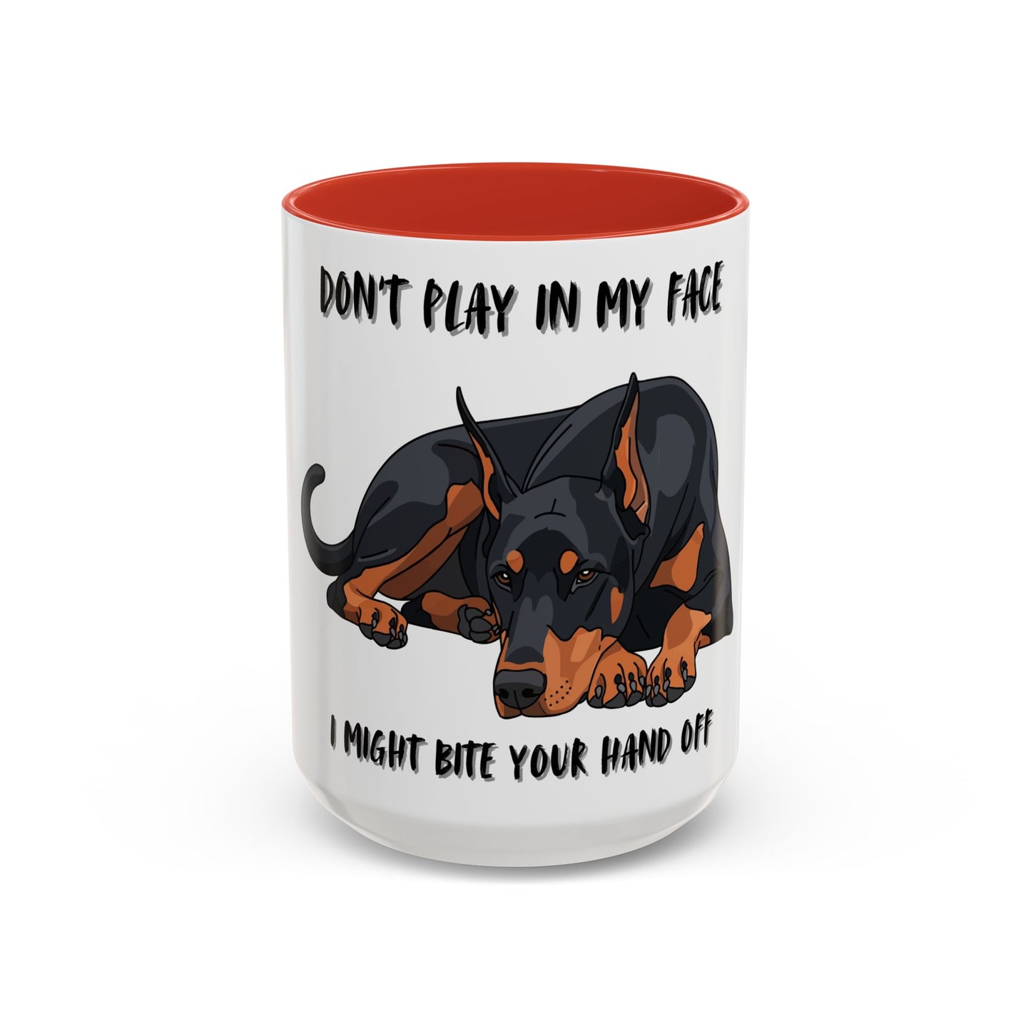 Coffee Mug — "Don't Play In My Face, I Might Bite Your Hand Off" Doberman Accent Mug