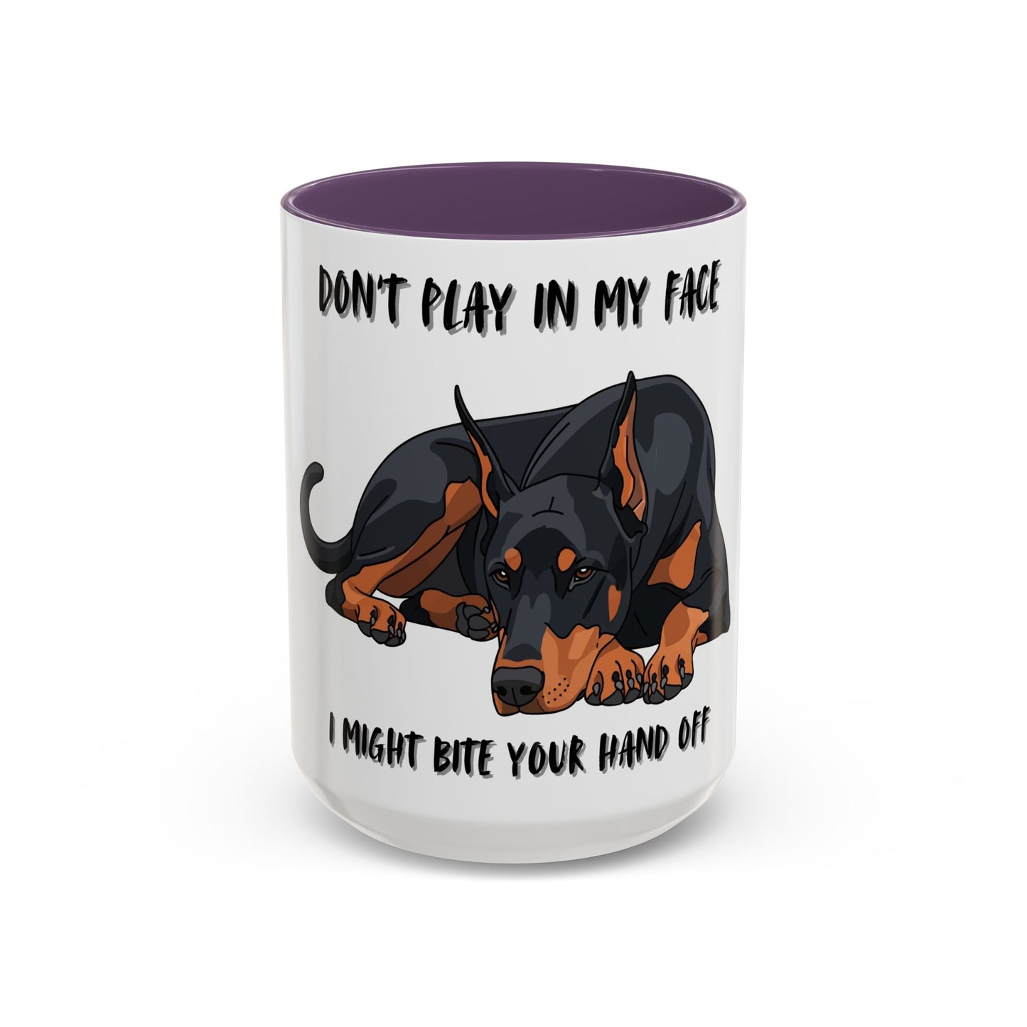 Coffee Mug — "Don't Play In My Face, I Might Bite Your Hand Off" Doberman Accent Mug