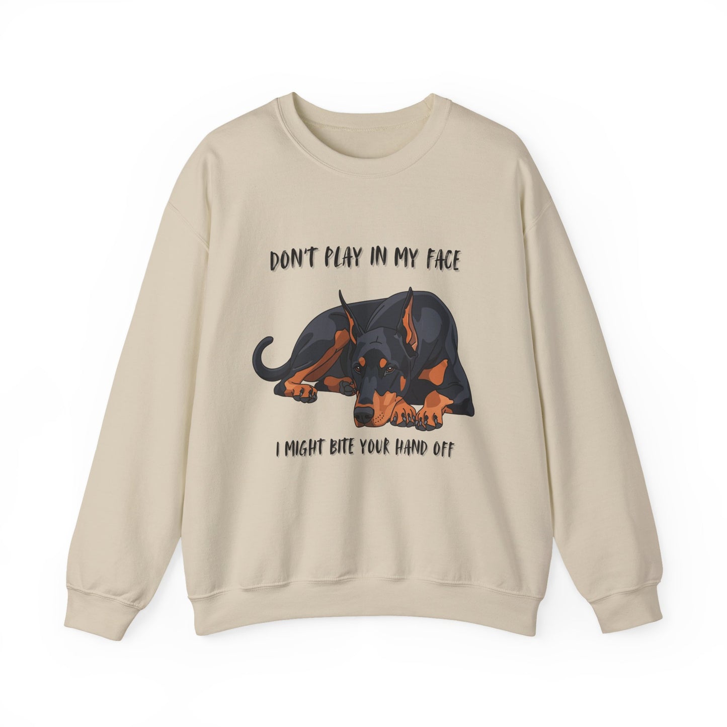 Crewneck Sweatshirt — 'Don't Play In My Face I Might Bite Your Hand Off' Doberman Graphic