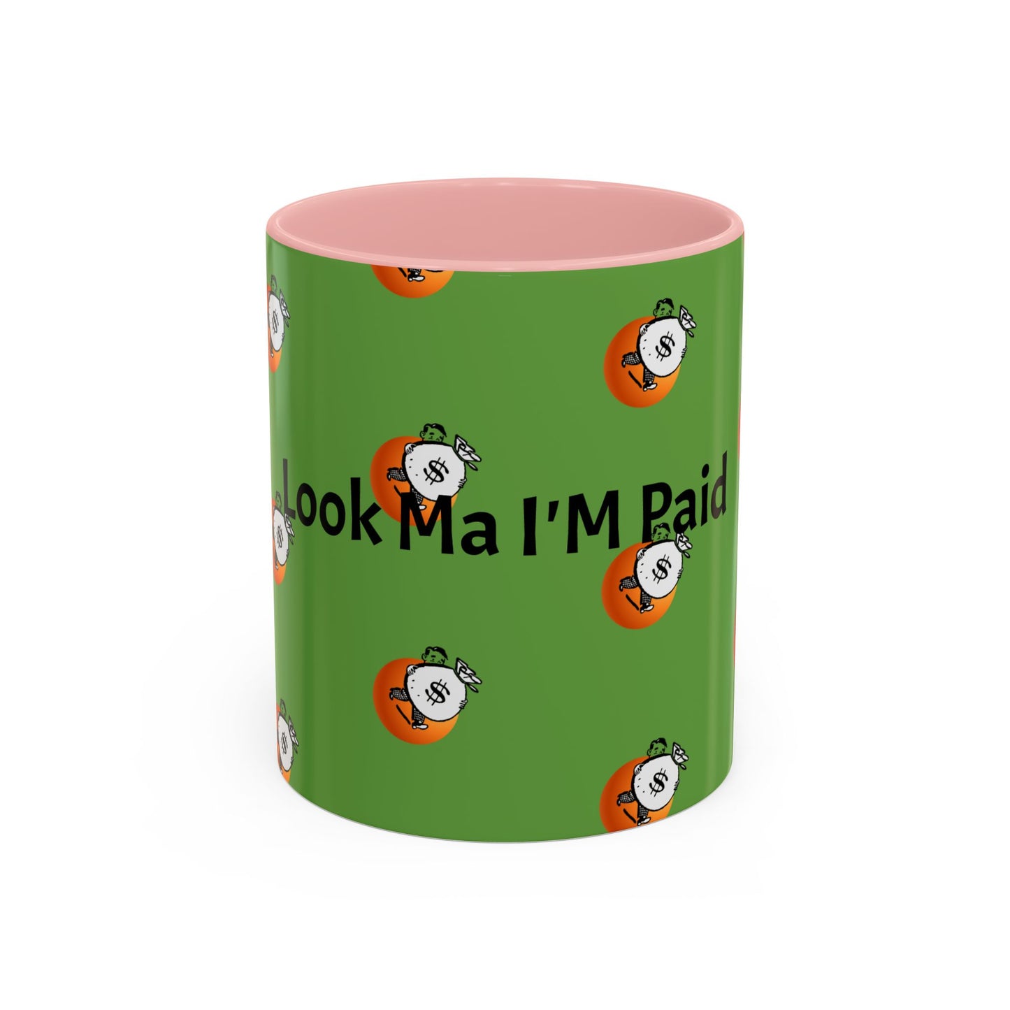 Look Ma I'm Paid, Funny and Humorous Mug; 11 oz and 15 oz Sizes Available;