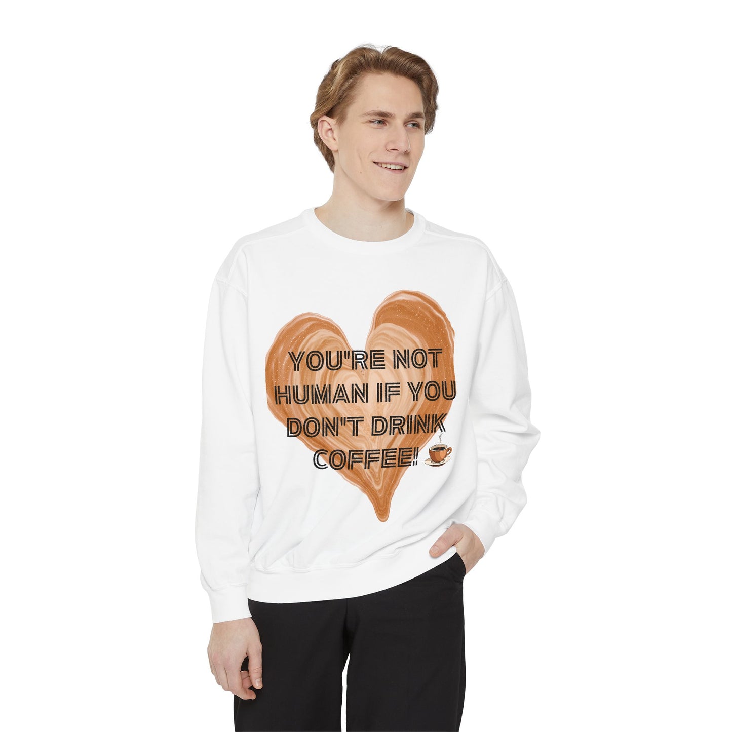 Coffee Lover Sweatshirt — "You're Not Human If You Don't Drink Coffee" Crewneck