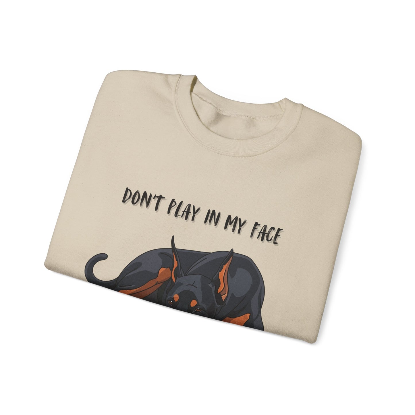 Crewneck Sweatshirt — 'Don't Play In My Face I Might Bite Your Hand Off' Doberman Graphic