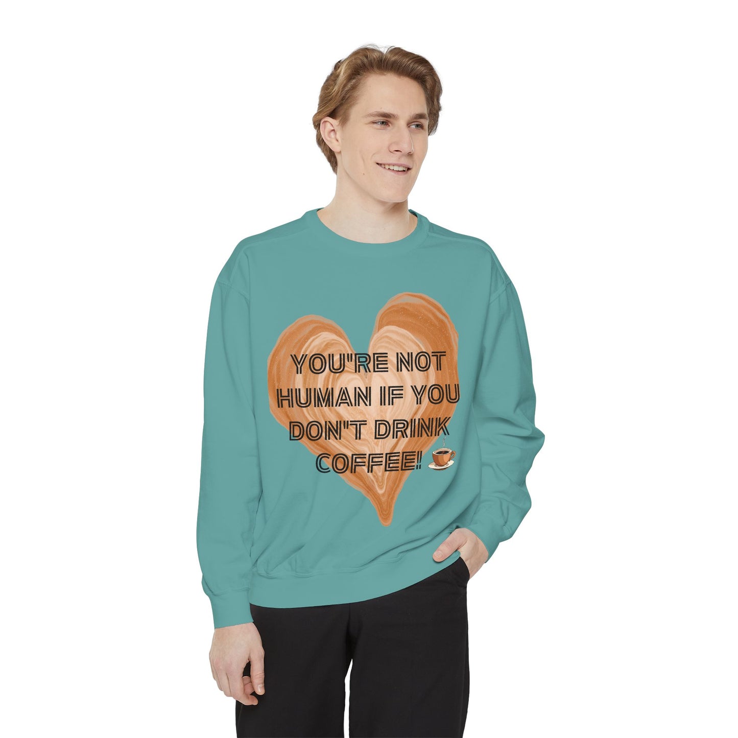 Coffee Lover Sweatshirt — "You're Not Human If You Don't Drink Coffee" Crewneck