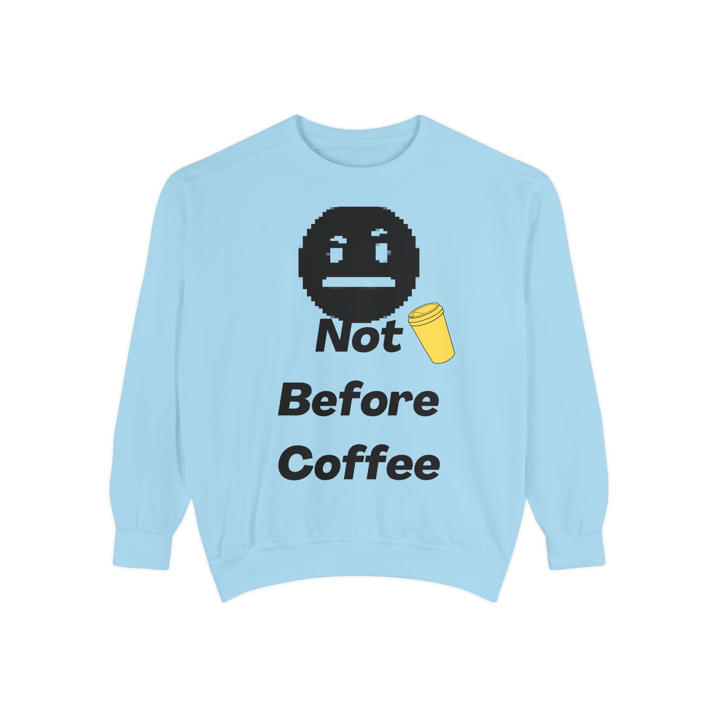 Coffee Sweatshirt "Not Before Coffee" - Funny Morning Crewneck
