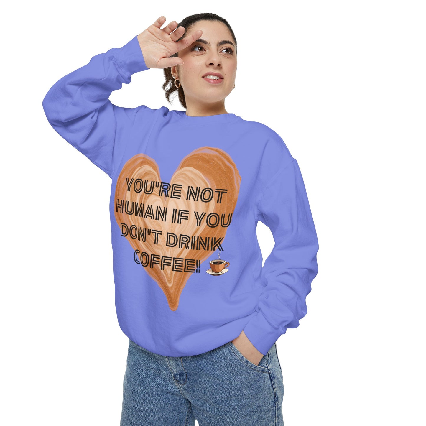 Coffee Lover Sweatshirt — "You're Not Human If You Don't Drink Coffee" Crewneck